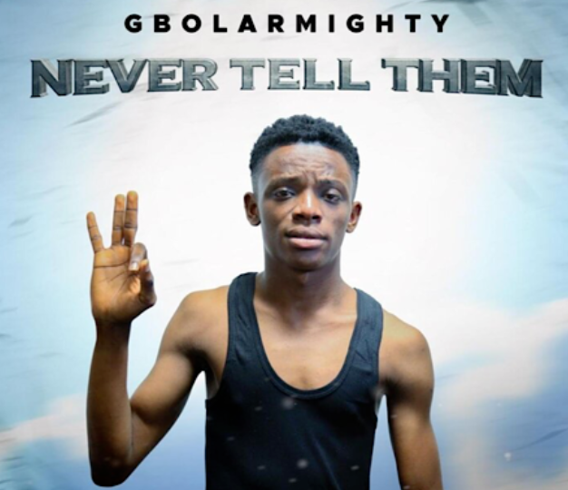 Gbolar Mighty Never Tell Them Mp3 Download
