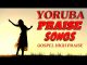 Yoruba Gospel Mixtape (Spirit Filled Praise and Worship Songs)