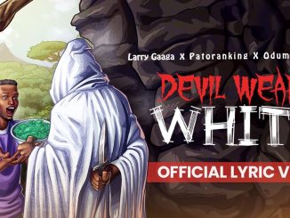 Larry Gaaga - Devil Wears White ft Patoranking & Odumodublvck