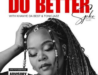 SPHEMusic-–-Do-Better-ft.-Tonic-Jazz-Khanye-Da-Best