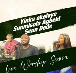 Yinka Okeleye, Seun Dede & Sunmisola Agbebi - Worship Session