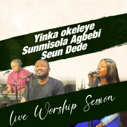 Yinka Okeleye, Seun Dede & Sunmisola Agbebi - Worship Session